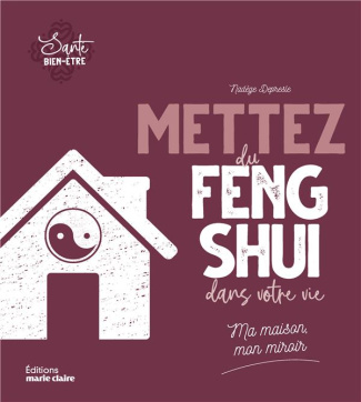 Mettez du feng-shui dans votre vie . Ma maison, mon miroir