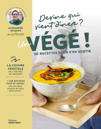 Devine qui vient dîner ? Un Végé ! 50 recettes pour s'en sortir