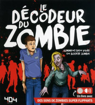 Le décodeur du zombie. Comment bien vivre en société zombie. Un livre avec des ons de zombies super