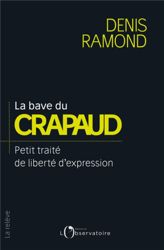 La bave du crapaud. Petit traité de liberté d'expression