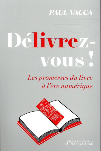 Délivrez-vous ! Les promesses du livre à l’ère numérique
