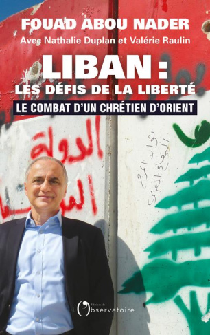 Liban : les défis de la liberté. Le combat d'un chrétien d'Orient