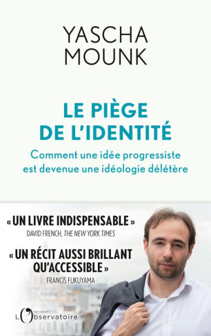 Le Piège de l'identité. Comment une idée progressiste est devenue une idéologie délétère