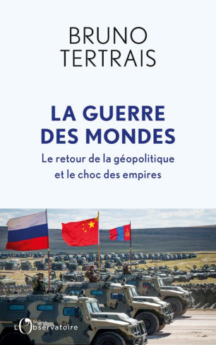 La guerre des mondes. Le retour de la géopolitique et le choc des empires