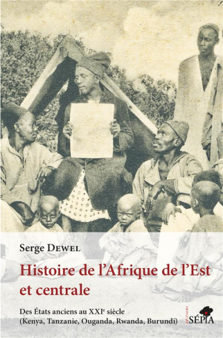 Histoire de l'Afrique de l'Est et centrale. Des Etats anciens au XXIe siècle (Kenya, Tanzanie, Ougan