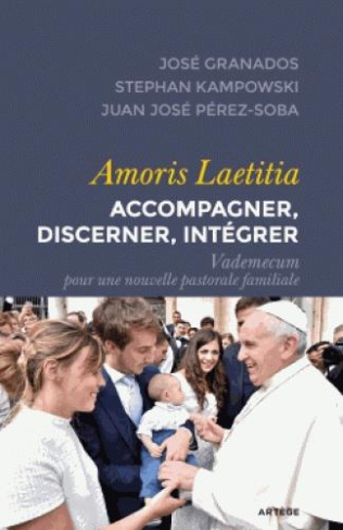 Amoris Laetitia - Accompagner, discerner, intégrer. Vademecum pour une nouvelle pastorale familiale