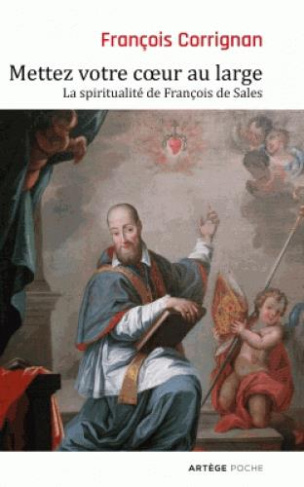 Mettez votre coeur au large. La spiritualité de François de Sales
