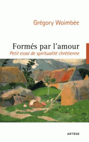 Formés par l'amour. Petit essai de spiritualité chrétienne