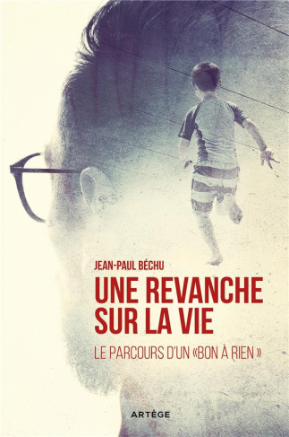 Une revanche sur la vie. Le parcours d'un "bon à rien"