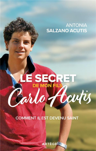 Le secret de mon fils Carlo Acutis. Comment il est devenu saint