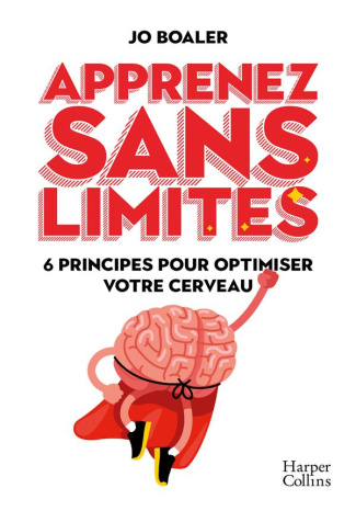 Apprenez sans limites. 6 principes pour optimiser votre cerveau