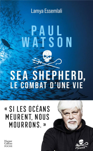 Paul Watson. Sea Shepherd, le combat d'une vie
