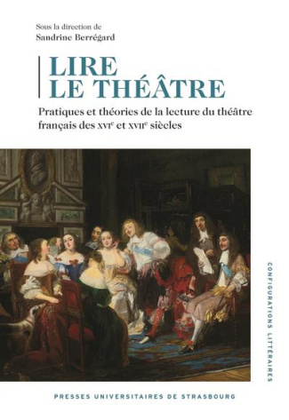 Lire le théâtre. Pratiques et théories de la lecture du théâtre français des XVIe et XVIIe siècles