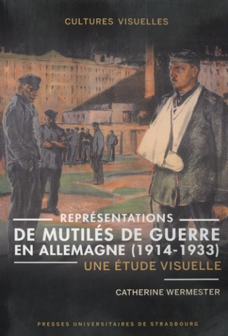 Représentations de mutilés de guerre en Allemagne (1914-1933). Une étude visuelle