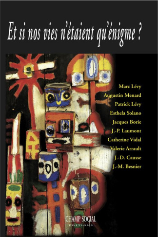 Et si nos vies n'étaient qu'énigme ? Actes du colloque organisé par le Collège des humanités, Montpe