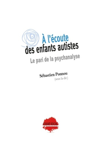 A l'écoute des enfants autistes. Le pari de la psychanalyse