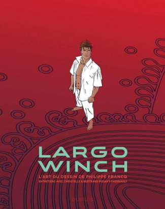 Largo Winch. L'art du dessin de Philippe Francq. Entretiens