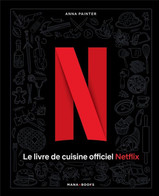 Le livre de cuisine officiel Netflix. 70 recettes de votre télé à votre table