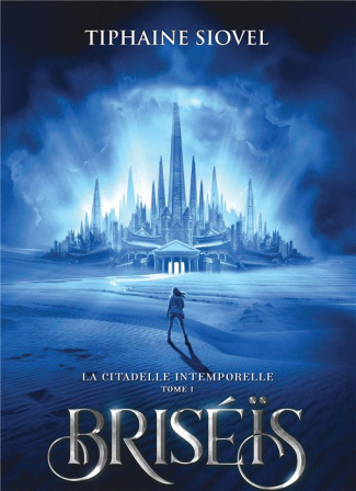Briséïs Tome 1 : La Citadelle Intemporelle