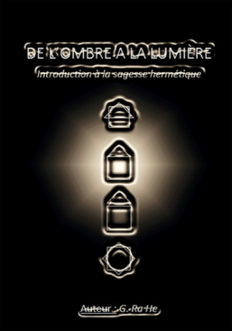 De l'ombre à la lumière. Introduction à la sagesse hermétique