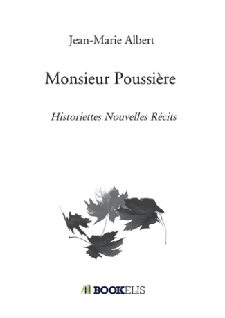 Monsieur Poussière. Historiettes Nouvelles Récits