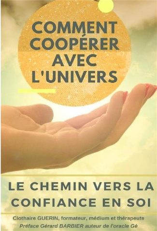 Comment coopérer avec L'Univers ?