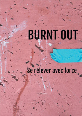 Burnt Out. Se relever avec force