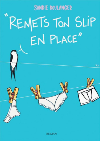 Remets ton slip* en place. *slip, boxer, string, tanga, culotte...