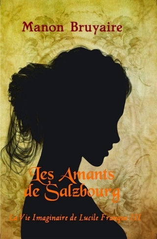 Les amants de Salzbourg. La vie imaginaire de Lucile Franque III