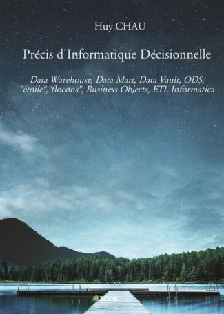 Précis d'informatique décisionnelle. Data Warehouse, Data Mart, Data Vault, ODS, "étoile","flocons",