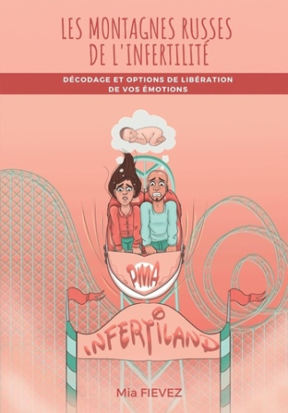 Les Montagnes Russes de l'Infertilité. Décodage et options de libération de vos émotions