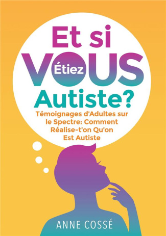Et si vous étiez autiste ? Témoignages d'Adultes sur le Spectre : Comment réalise-t'on qu'on est aut