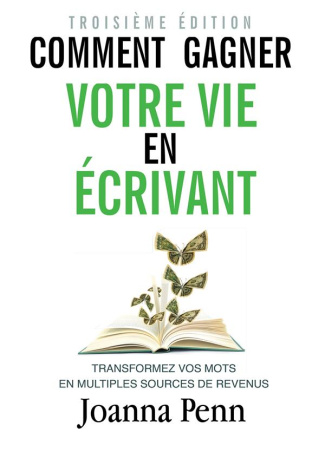 Comment gagner votre vie en écrivant. Transformez vos mots en multiples sources de revenus