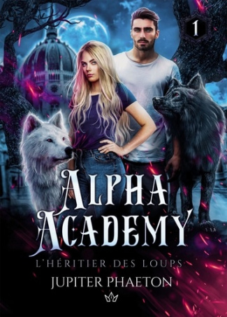 Alpha Academy. Tome 1, L'héritier des loups