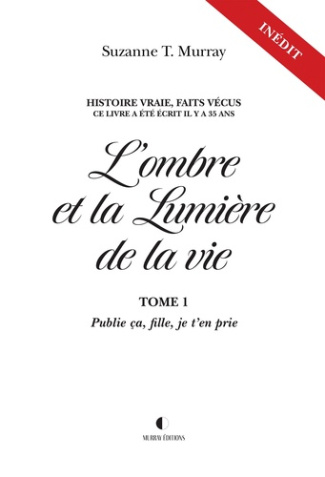 L'ombre et la lumière de la vie. Tome 1, Publie ça, fille, je t'en prie