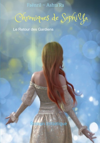 Chroniques de Sophi'Ya. Le retour des gardiens