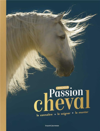 Passion cheval. Le connaître   le soigner   le monter