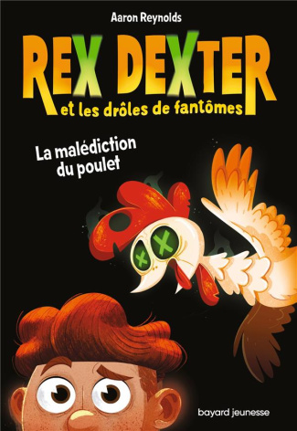 Rex Dexter et les drôles de fantômes Tome 1 : La malédiction du poulet