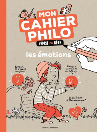 Mon cahier philo pense pas bête. Les émotions