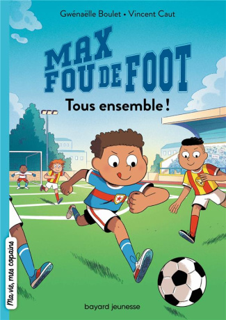 Max fou de foot Tome 2 : Tous ensemble !