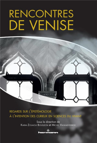 Rencontres de Venise. Regards sur l'épistémologie à l'intention des curieux en sciences du vivant