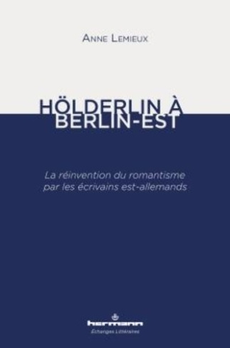 Hölderlin à Berlin-Est. La réinvention du romantisme par les écrivains est-allemands