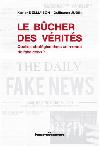 Le bûcher des vérités. Quelles stratégies dans un monde de fake news ?