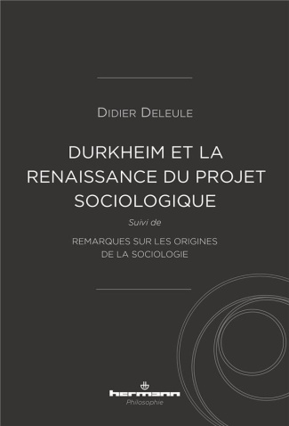 Durkheim et la (re)naissance du projet sociologique. Suivi de Remarques sur les origines de la socio