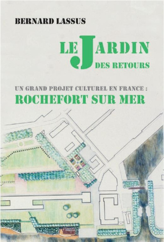 Bernard Lassus : le Jardin des Retours. Un grand projet culturel en France : Rochefort-sur-Mer