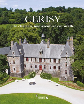 Cerisy. Un château, une aventure culturelle, 2e édition revue et augmentée