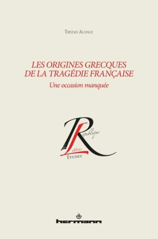 Les origines grecques de la tragédie française. Une occasion manquée