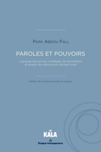 Paroles et pouvoirs. Logiques discursives, stratégies de domination et enjeux de mémoire en Afrique