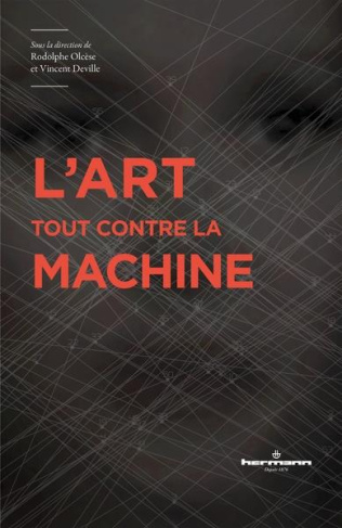 L'art tout contre la machine. Usages et critiques des dispositifs machiniques dans les arts visuels