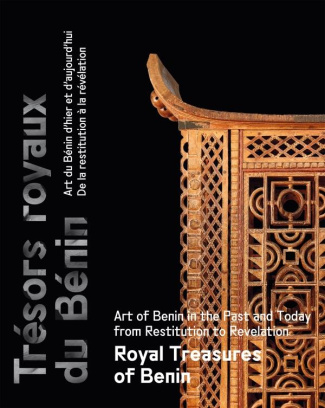 Trésors royaux du Bénin. Art du Bénin d'hier et d'aujourd'hui, de la restitution à la révélation